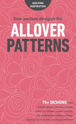 Free-motion designs for allover patterns : 75+ designs from Natalia Bonner, Christina Cameli, Jenny Carr Kinney, Laura Lee Fritz, Cheryl Malkowski, Bethany Pease, Sheila Sinclair Snyder, and Angela Walters! cover image cdn