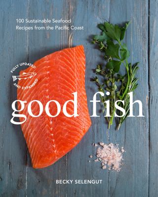 Good fish : 100 sustainable seafood recipes from the Pacific Coast  cover image cdn