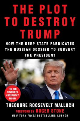 The plot to destroy Trump : how the Deep State fabricated the Russian dossier to subvert the president  cover image cdn