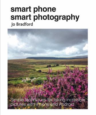 Smart phone smart photography : simple techniques for taking incredible pictures with iPhone and Android  cover image cdn