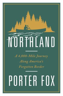 Northland : a 4,000-mile journey along America's forgotten border  cover image cdn