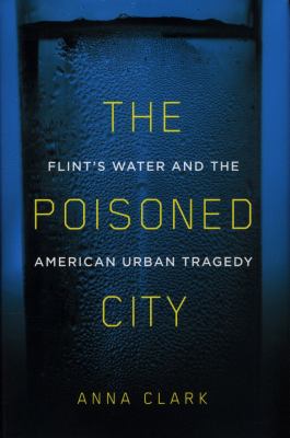 The poisoned city : Flint's water and the American urban tragedy  cover image cdn