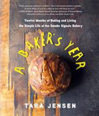 A baker's year : twelve months of baking and living the simple life at the Smoke Signals bakery  cover image cdn