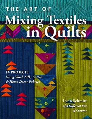 The art of mixing textiles in quilts : 14 projects using wool, silk, cotton & home decor fabrics  cover image cdn
