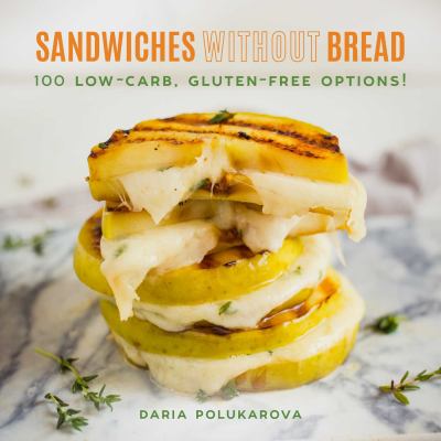 Sandwiches without bread : 100 low-carb, gluten-free options!  cover image cdn