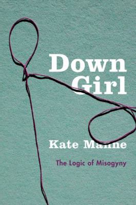 Down girl : the logic of misogyny  cover image cdn