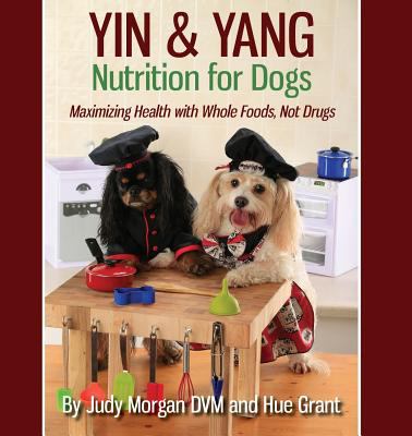 Yin & yang nutrition for dogs : Maximizing health with whole foods, not drugs  cover image cdn