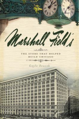 Marshall Field's : the store that helped build Chicago  cover image cdn