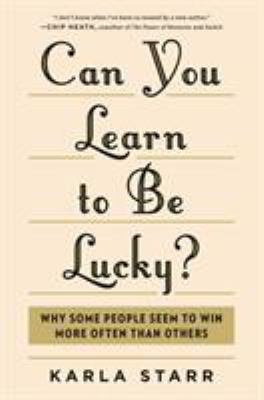 Can you learn to be lucky? : why some people seem to win more often than others  cover image cdn