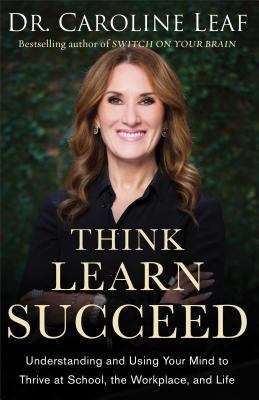 Think, learn, succeed : understanding and using your mind to thrive at school, the workplace, and life  cover image cdn