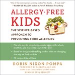 Allergy-free kids : the science-based approach to preventing food allergies cover image cdn