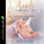 Angels among us : extraordinary encounters with heavenly beings cover image cdn