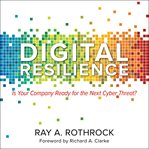 Digital resilience : is your company ready for the next cyber threat? cover image cdn