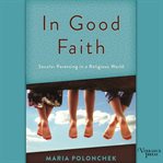 In good faith : secular parenting in a religious world cover image cdn