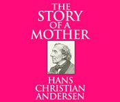 Historien om en moder : facsimile og tekst = The story of a mother : facsimile and text cover image cdn