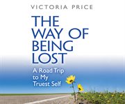 The way of being lost : a road trip to my truest self cover image cdn