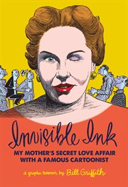 Invisible ink : my mother's secret love affair with a famous cartoonist cover image cdn