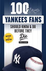 100 things Yankees fans should know & do before they die cover image cdn