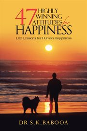 47 highly winning attitudes for happiness : life lessons for human happiness cover image cdn