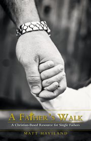 A father's walk. A Christian-Based Resource for Single Fathers cover image cdn