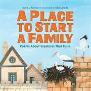 A place to start a family : poems about creatures that build cover image cdn