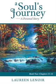 A soul's journey. A Personal Story: Book Two: Chapters 11-15 cover image cdn