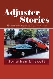 Adjuster stories. My Wild Ride Adjusting Insurance Claims cover image cdn