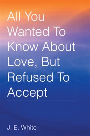 All you wanted to know about love, but refused to accept cover image cdn