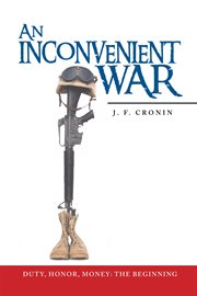 An inconvenient war. Duty, Honor, Money: the Beginning cover image cdn