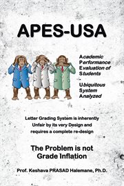 Apes-usa : academic performance evaluation of students - ubiquitous system analyzed. Letter Grading System Is Inherently Unfair by Its Very Design and Requires a Complete Re-Design cover image cdn