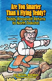 Are you smarter than a flying Teddy? : Teddy Roosevelt returns to North Dakota! cover image cdn
