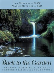 Back to the garden. Growing in Spiritual Intimacy Through Prayer with Your Spouse cover image cdn