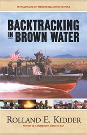 Backtracking in brown water : retracing life on Mekong Delta River patrols cover image cdn
