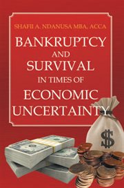 Bankruptcy and survival in times of economic uncertainty. Practical Tips for Surviving the Economic Downturn/Recession cover image cdn