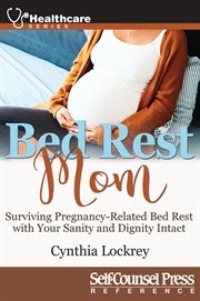 Bed rest mom. Surviving Preganancy-Related Bed Rest With Your Sanity and Dignity Intact cover image cdn