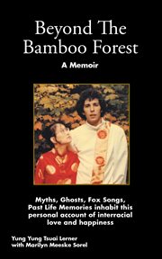 Beyond the bamboo forest. The True Adventures of a Young Chinese Dancer Who Stepped into Her Dreams and Discovered  the World. cover image cdn