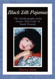 Black silk pajamas : the autobiography of the former "First Lady" of South Vietnam cover image cdn