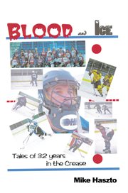 Blood & ice. Tales of 32 Years in the Crease cover image cdn