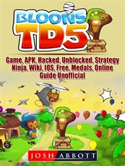 Bloons td 5. Game, APK, Hacked, Unblocked, Strategy, Ninja, Wiki, IOS, Free, Medals, Online, Guide Unofficial cover image cdn