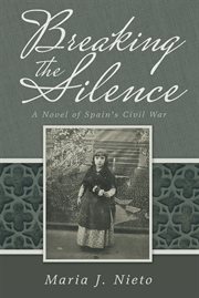 Breaking the silence. A Novel of Spain's Civil War cover image cdn