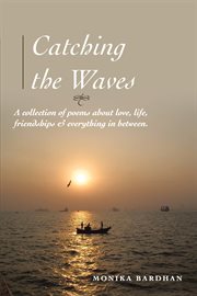 Catching the waves. A Collection of Poems About Love, Life, Friendships & Everything in Between cover image cdn