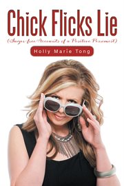 Chick flicks lie : sugar-free accounts of a positive pessimist cover image cdn