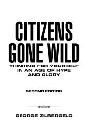 Citizens gone wild : thinking for yourself in an age of hype and glory cover image cdn