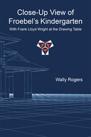 Close-up view of Froebel's kindergarten with Frank Lloyd Wright at the drawing table cover image cdn