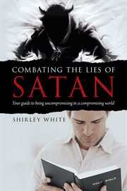 Combating the lies of satan. Your Guide to Being Uncompromising in a Compromising World cover image cdn
