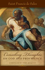 Consoling thoughts of St. Francis de Sales. First book, Consoling thoughts on God, Providence, the Saints, etc. cover image cdn