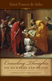 Consoling thoughts of St. Francis de Sales. Third book, Consoling thoughts on sickness and death cover image cdn