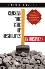 Cracking the code of possibilities in business : the evolution of a new command in business in an age of creative entrepreneurship cover image cdn