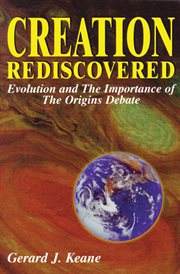 Creation rediscovered : evolution and the importance of the origins debate cover image cdn