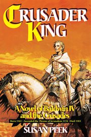 Crusader king : a novel of Baldwin IV and the crusades cover image cdn
